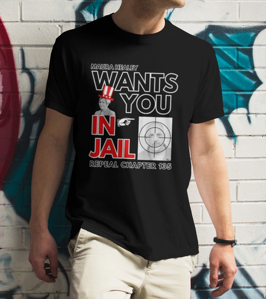 Maura Healey Wants You In Jail Repeal Chapter 135 Patriotic Uncle Sam T-Shirt
