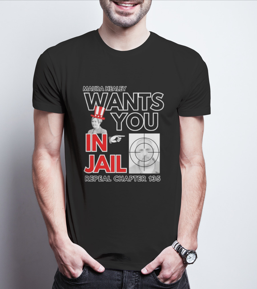 Maura Healey Wants You In Jail Repeal Chapter 135 Patriotic Uncle Sam T-Shirt