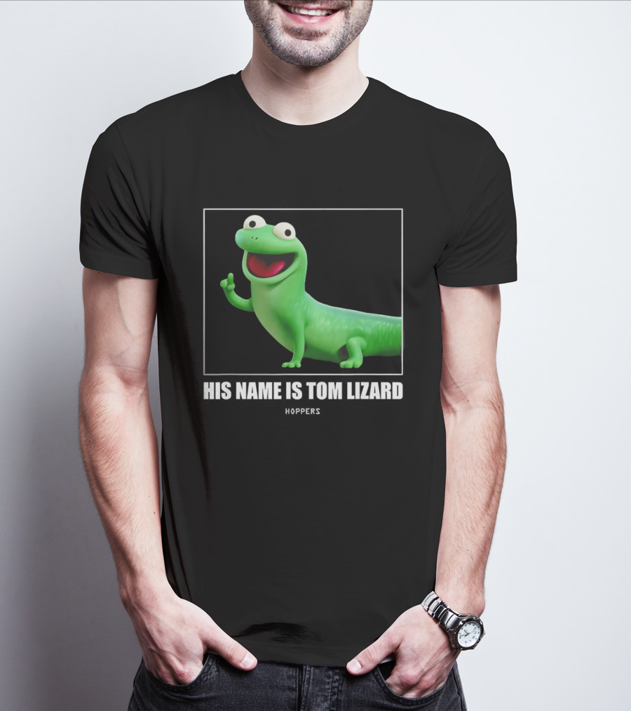 Tom Lizard Hoppers Movie His Name Is Tom T-Shirt