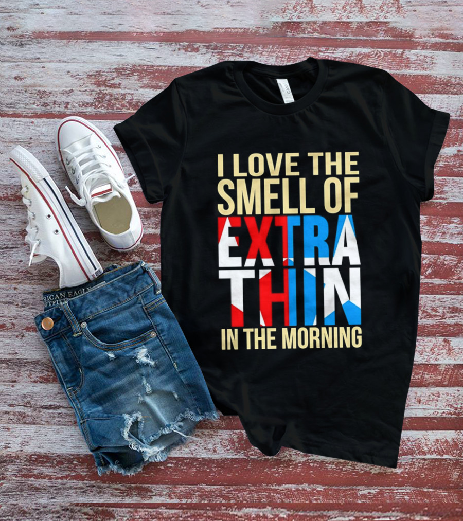 I Love The Smell Of Extra Thin In The Morning Red White Blue Letters T-Shirt