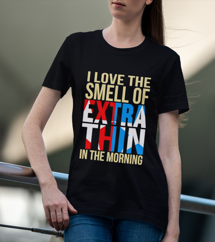 I Love The Smell Of Extra Thin In The Morning Red White Blue Letters T-Shirt