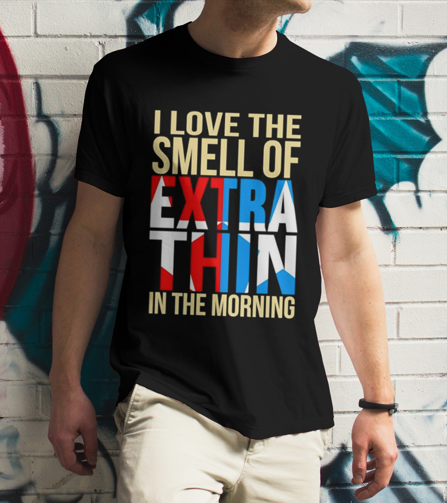 I Love The Smell Of Extra Thin In The Morning Red White Blue Letters T-Shirt