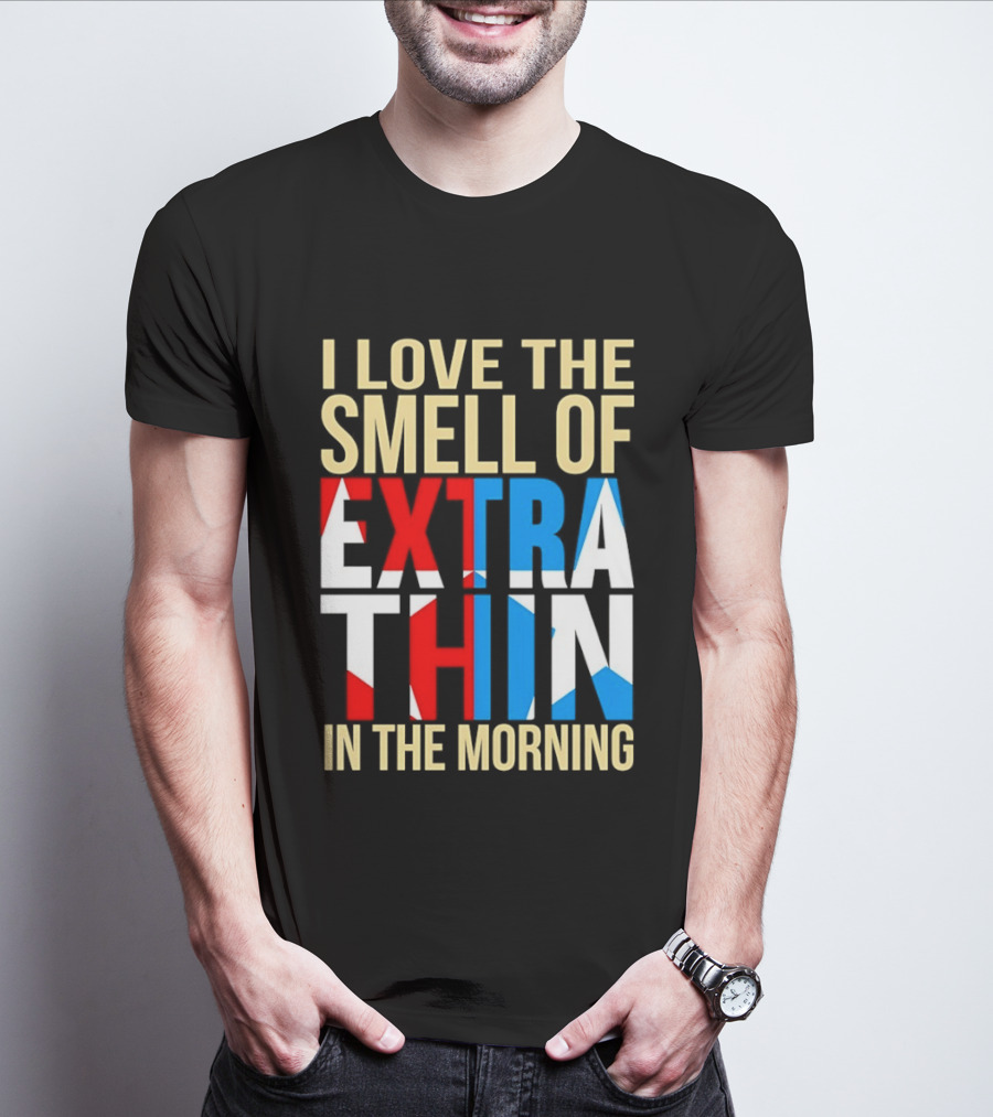 I Love The Smell Of Extra Thin In The Morning Red White Blue Letters T-Shirt