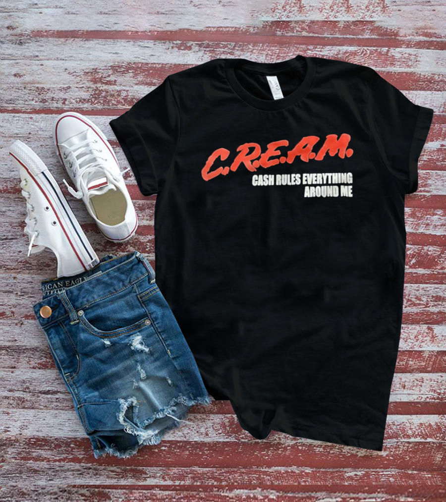 C.R.E.A.M. Cash Rules Everything Around Me T-Shirt