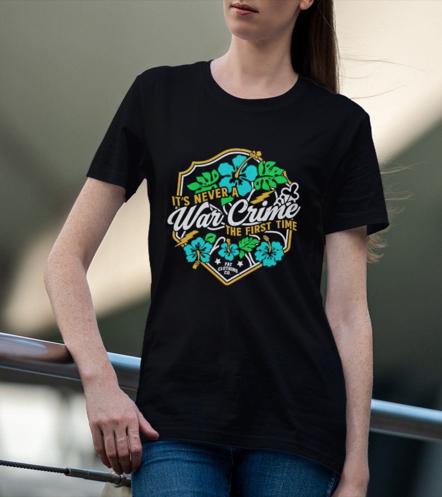 It's Never A War Crime The First Time Hawaiian Hibiscus Floral T-Shirt
