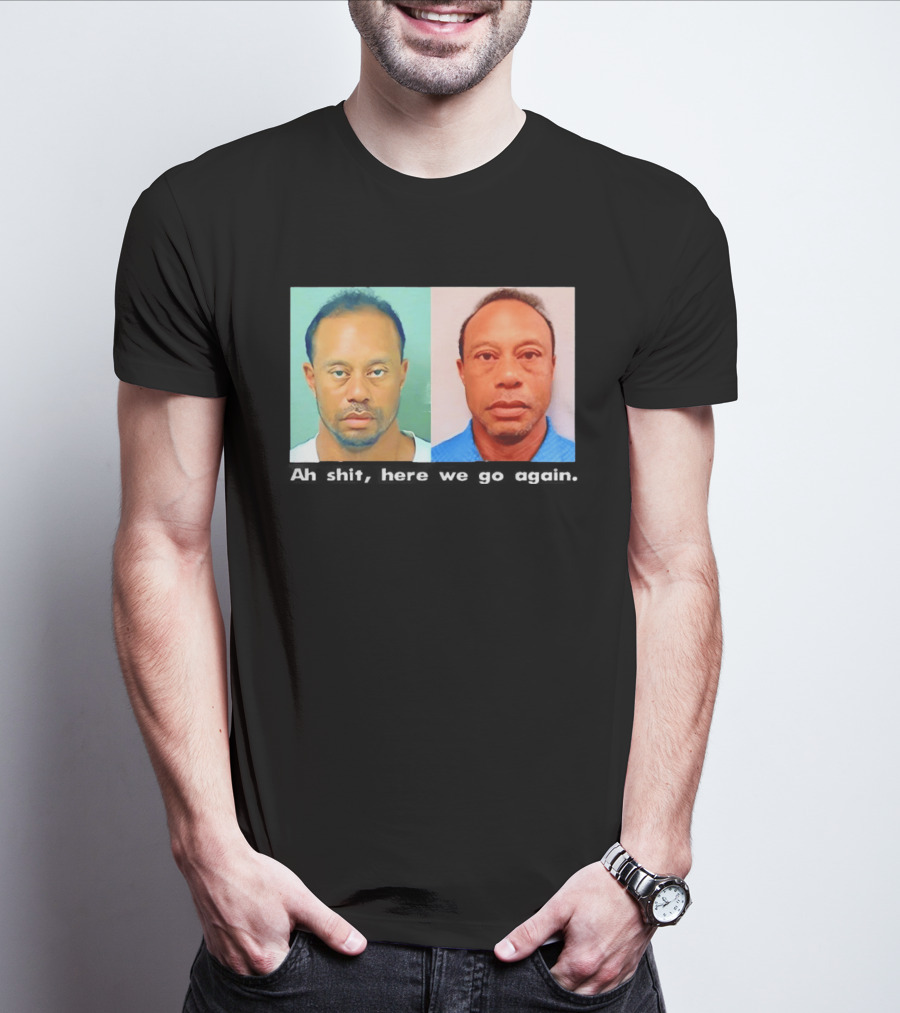 Tiger Woods DUI Shot 2026 Ah Shit Here We Go Again T-Shirt