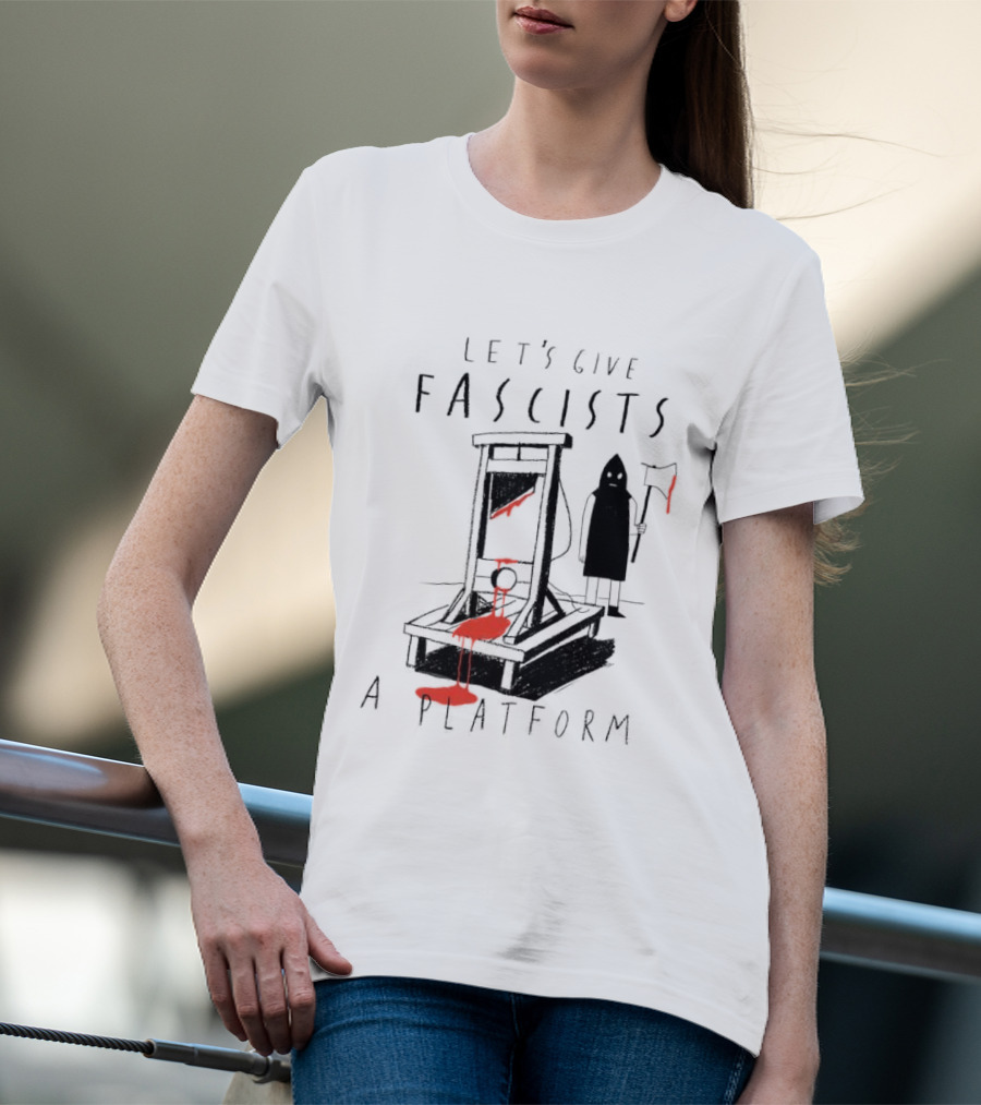 Let's Give Fascists A Platform Guillotines T-Shirt