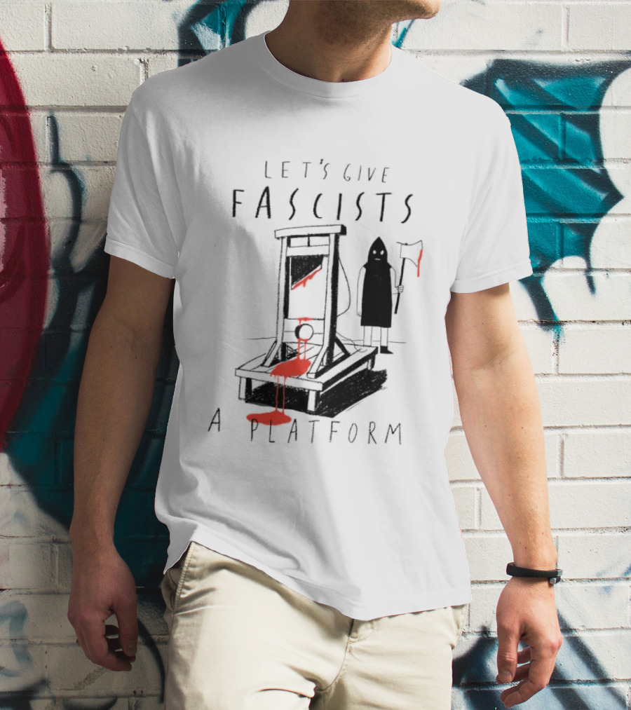 Let's Give Fascists A Platform Guillotines T-Shirt