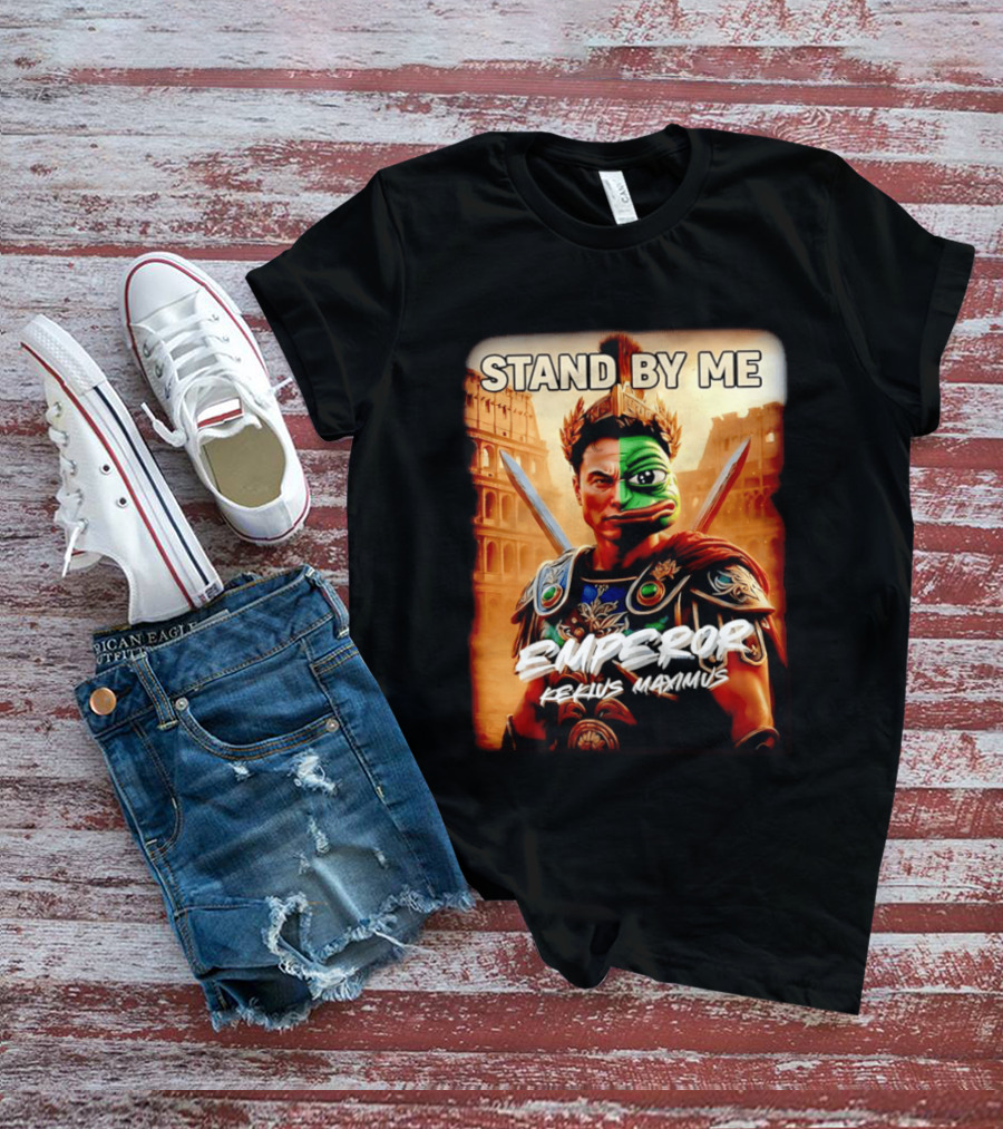 Stand By Me Emperor Kekius Maximus Elon Musk X Pepe Meme T-Shirt