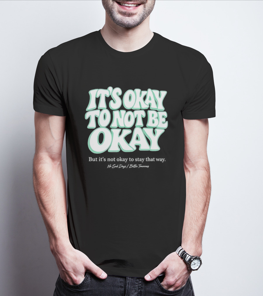 No Sad Days It’s Okay But It’s Not Okay To Slay That Way T-Shirt