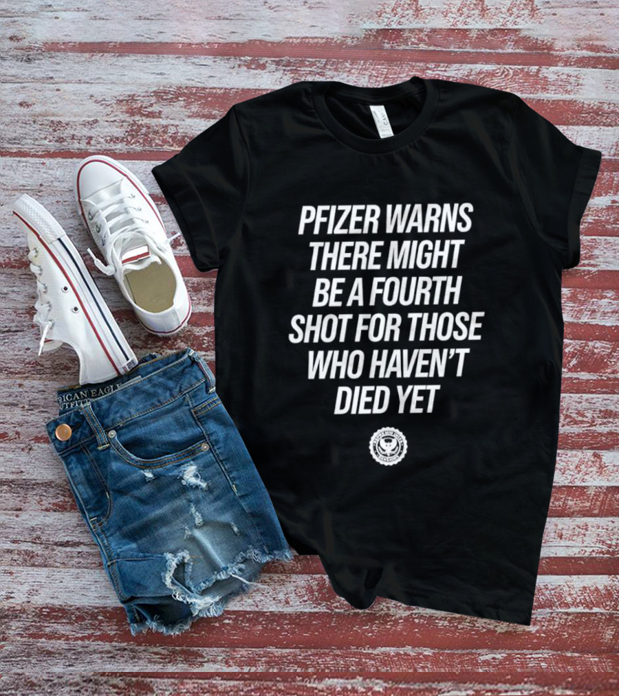 Pfizer Warns Fourth Shot Possibility For Survivors T-Shirt