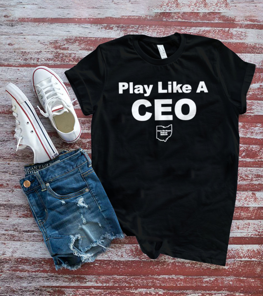 Play Like A CEO From The Heart Podcast Network Ohio T-Shirt