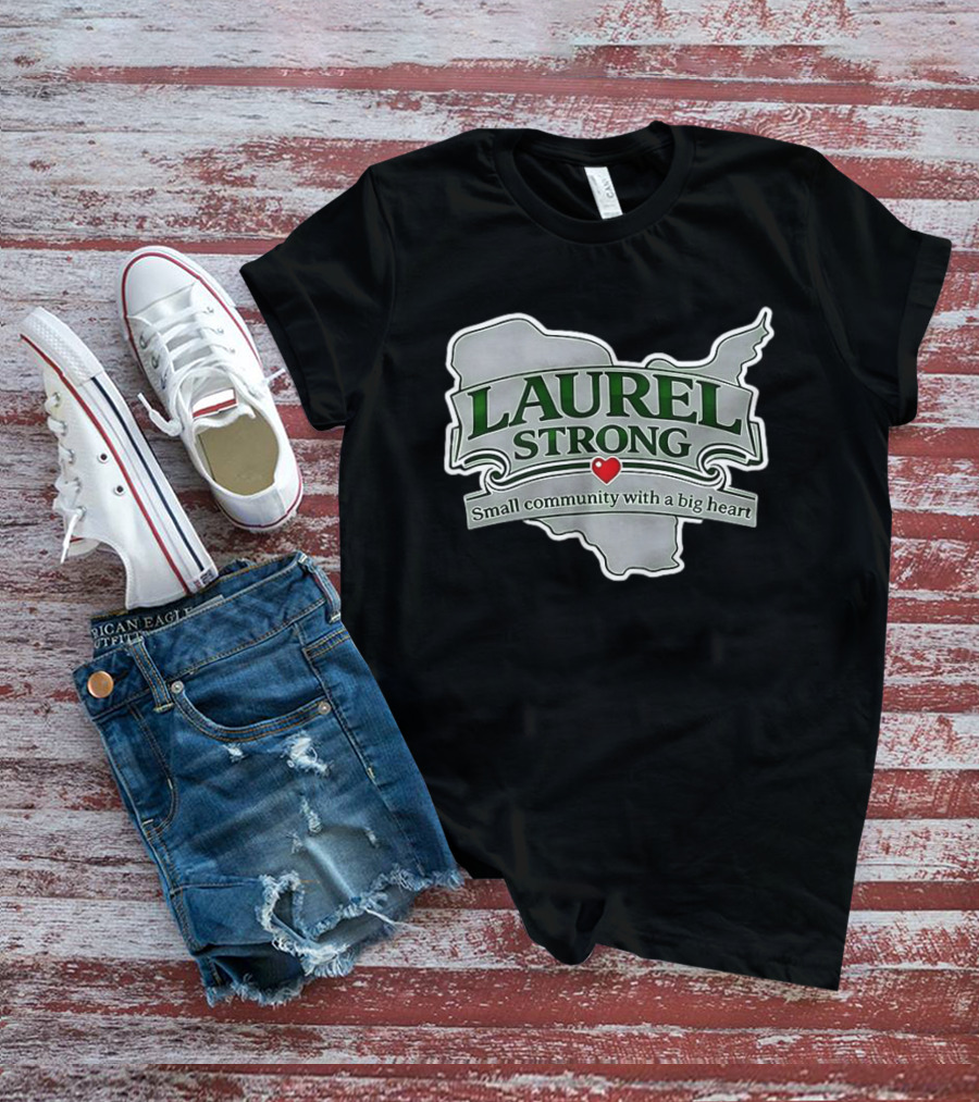 Laurel Strong Small Community With A Big Heart T-Shirt