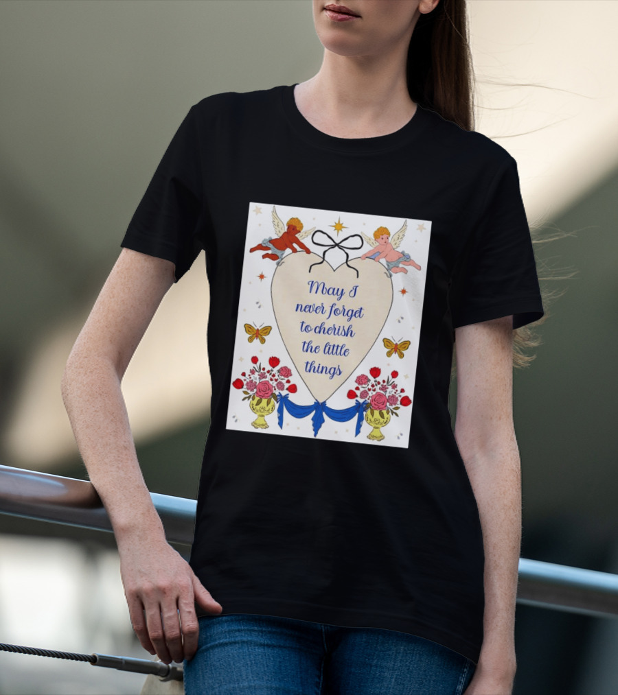 May I Never Forget To Cherish The Little Things Heart With Cherubs And Flowers T-Shirt