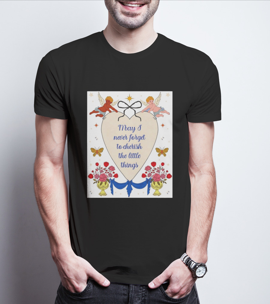 May I Never Forget To Cherish The Little Things Heart With Cherubs And Flowers T-Shirt