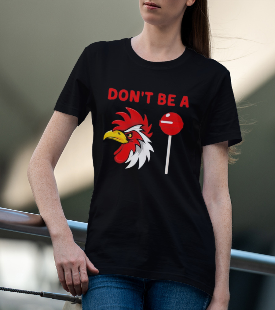 Don't Be A Rooster Lollipop Humorous Warning T-Shirt