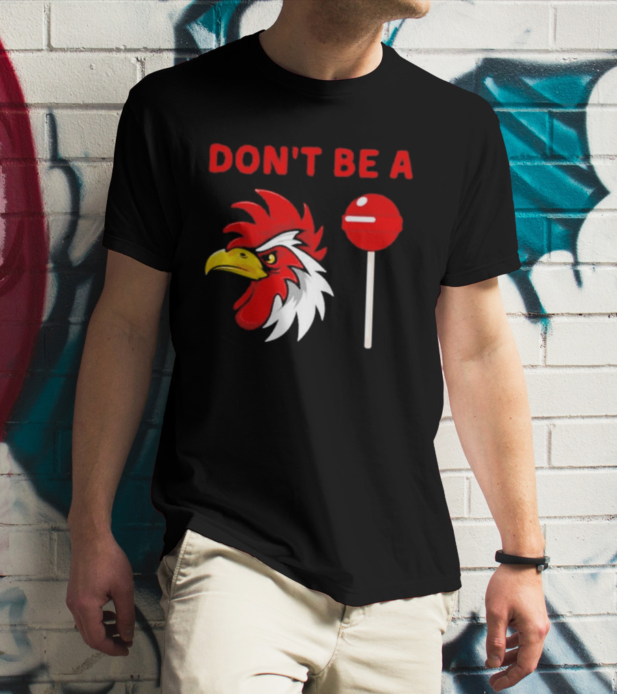 Don't Be A Rooster Lollipop Humorous Warning T-Shirt