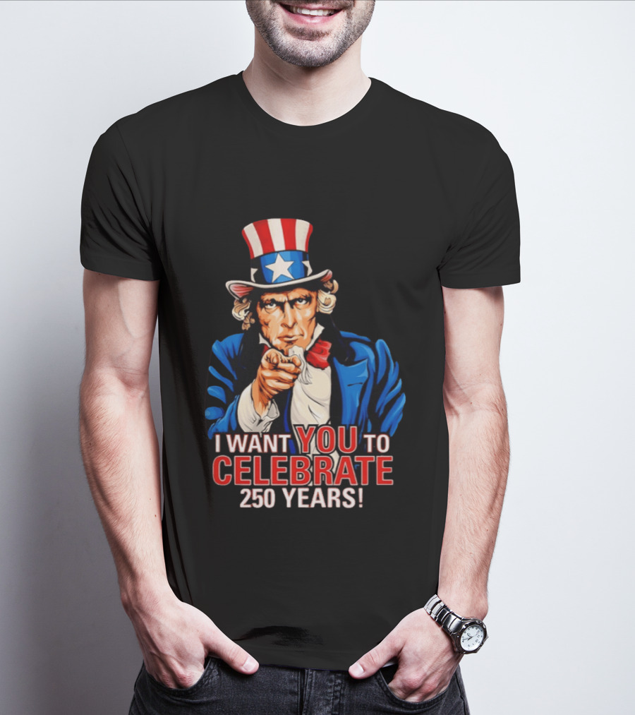 Uncle Sam I Want You To Celebrate 250 Years T-Shirt