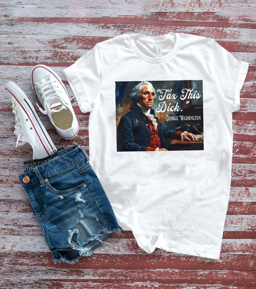 Tax This Dick George Washington T-Shirt
