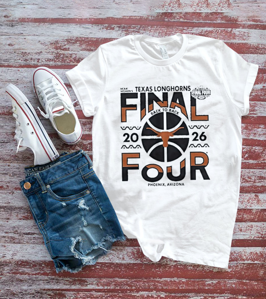 Texas Longhorns NCAA Women's Back To Back 2026 Final Four Phoenix Arizona T-Shirt
