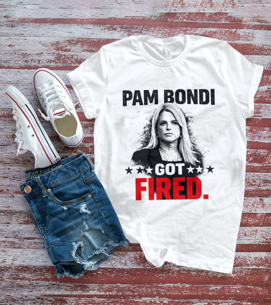 Pam Bondi Got Fired Star T-Shirt