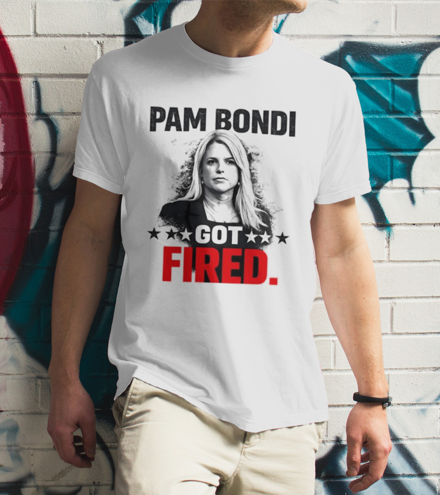 Pam Bondi Got Fired Star T-Shirt