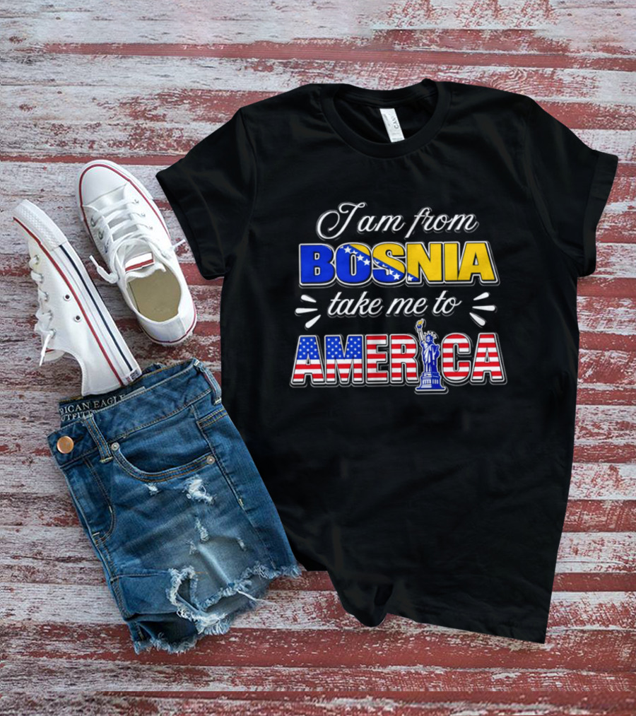 I Am From Bosnia Take Me To America Statue Of Liberty Stars And Stripes World Cup 2026 T-Shirt