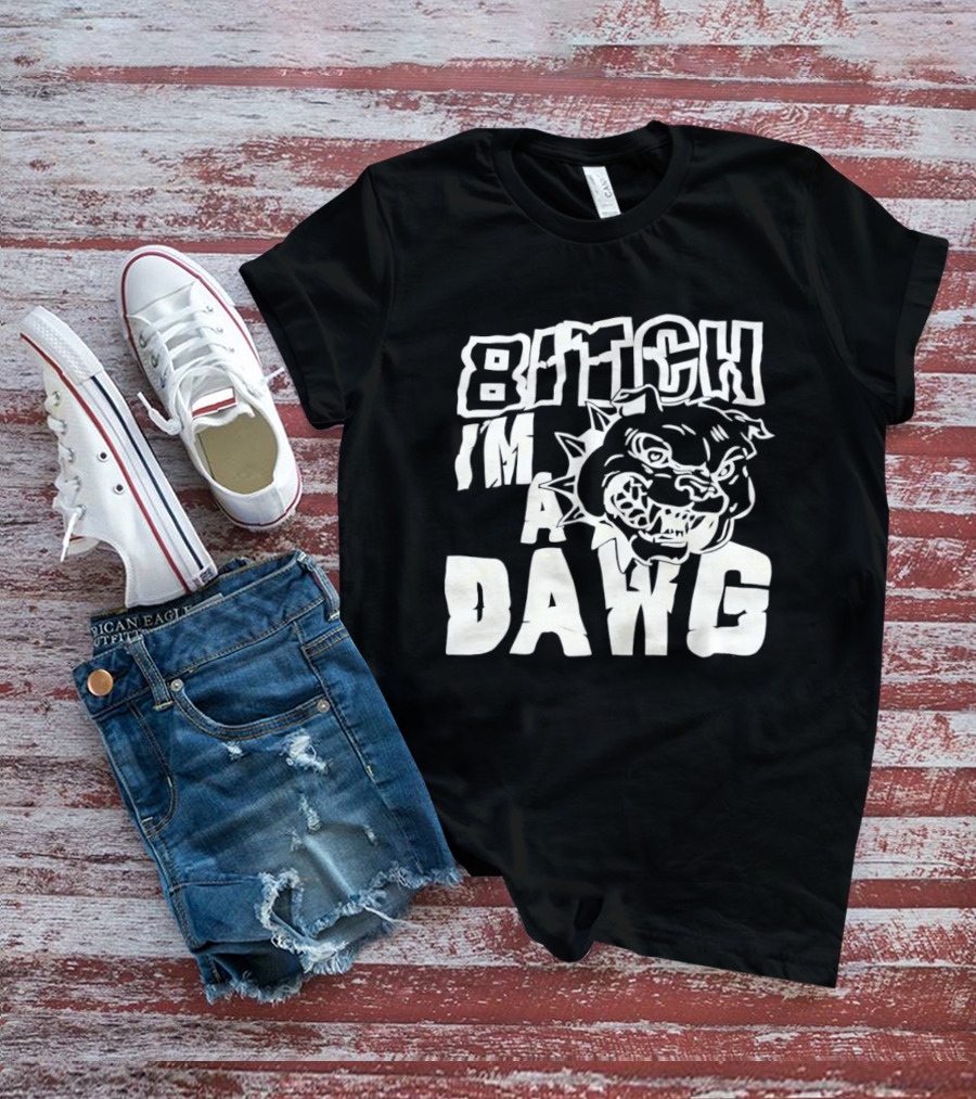 Bitch I'm A Dawg Fierce Bulldog Face T-Shirt
