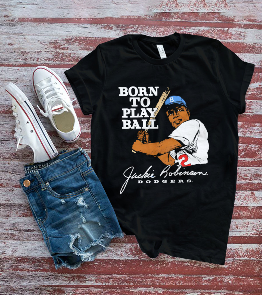 Born To Play Ball Jackie Robinson Dodgers T-Shirt
