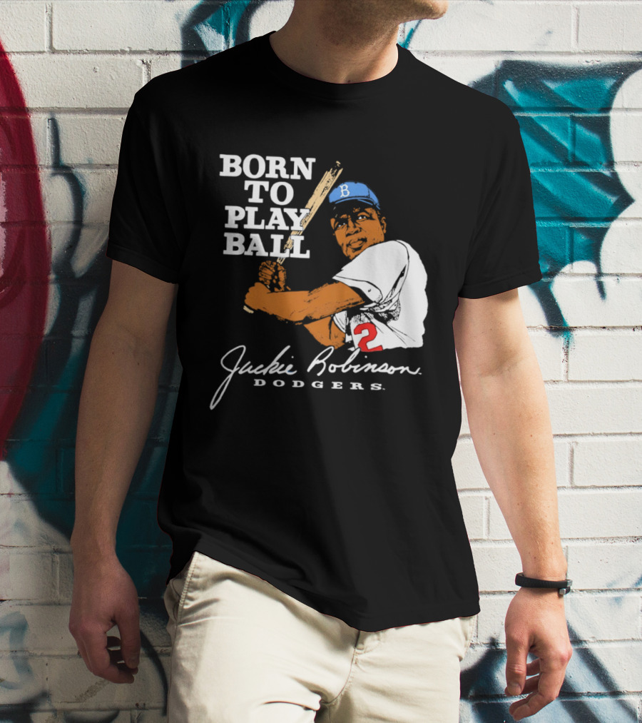 Born To Play Ball Jackie Robinson Dodgers T-Shirt