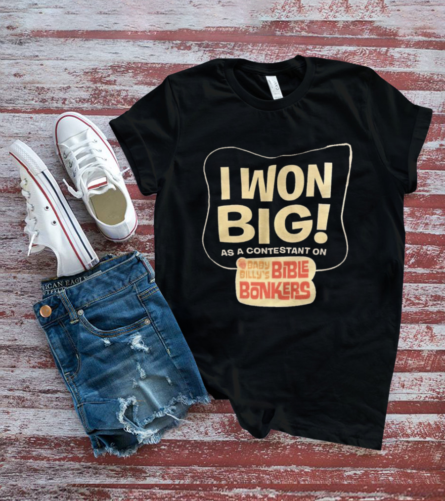 I Won Big Baby Billy's Bible Bonkers Contestant T-Shirt