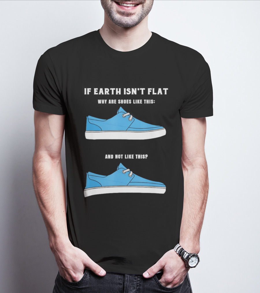 If Earth Isn't Flat Why Are Shoes Like This Blue Sneakers T-Shirt