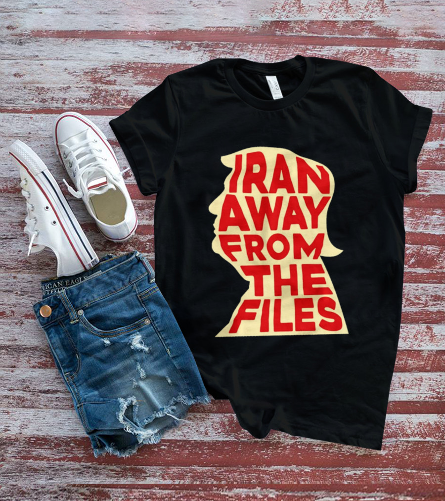 Iran Away From The Files Trump T-Shirt