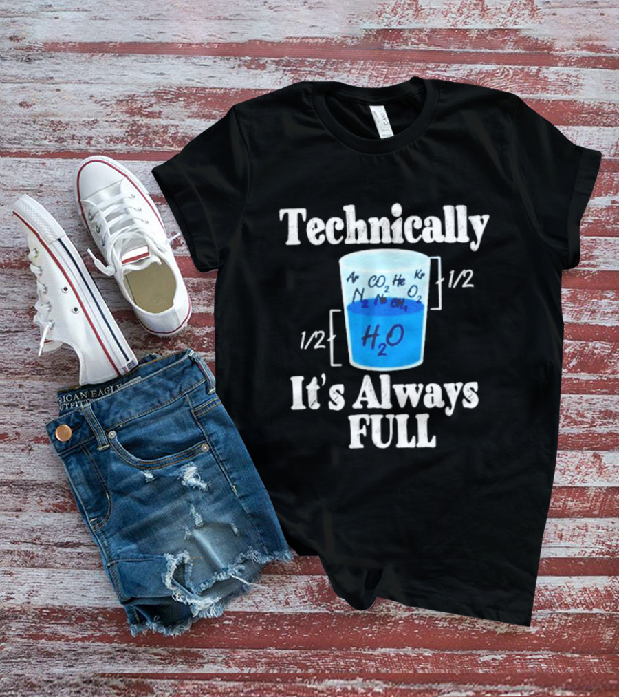 Technically It's Always Full Science Humor Chemistry Beaker T-Shirt