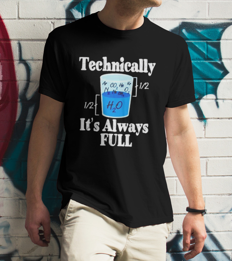 Technically It's Always Full Science Humor Chemistry Beaker T-Shirt