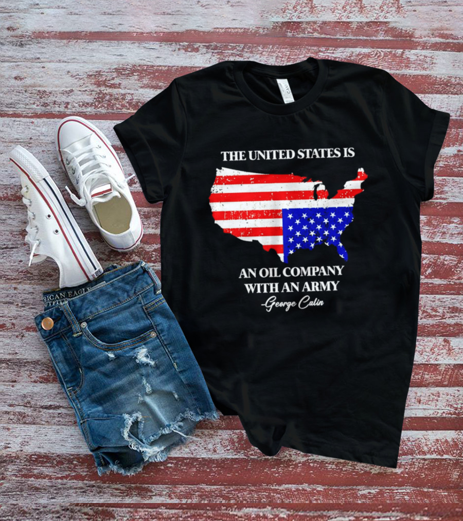The United States Is An Oil Company With An Army Map George Carlin T-Shirt