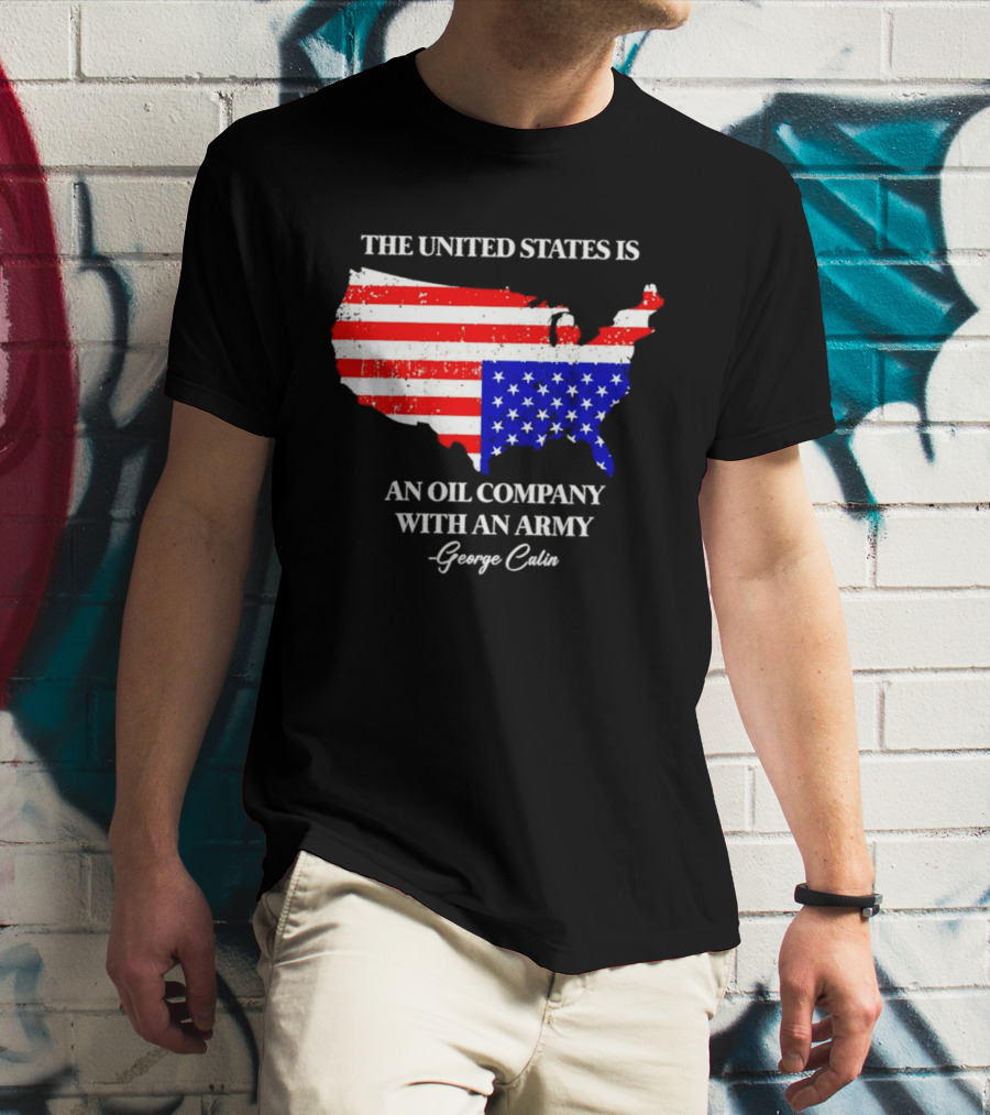 The United States Is An Oil Company With An Army Map George Carlin T-Shirt