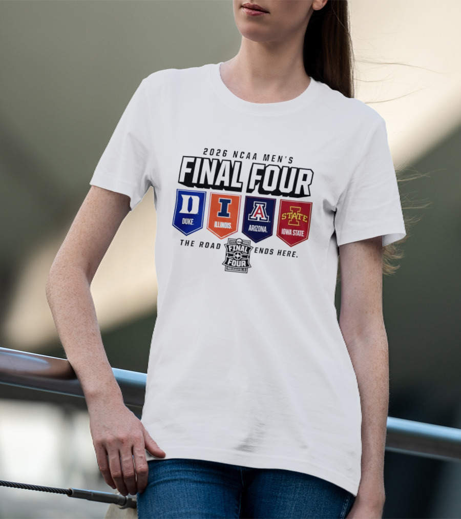 2026 NCAA Men's Final Four Duke Illinois Arizona Iowa State The Road Ends Here T-Shirt