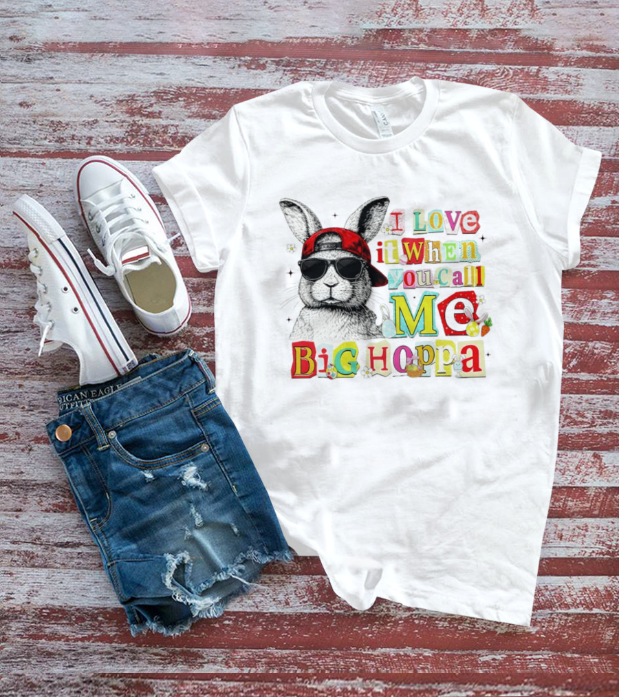 I Love It When You Call Me Big Hoppa Bunny Easter Day T-Shirt