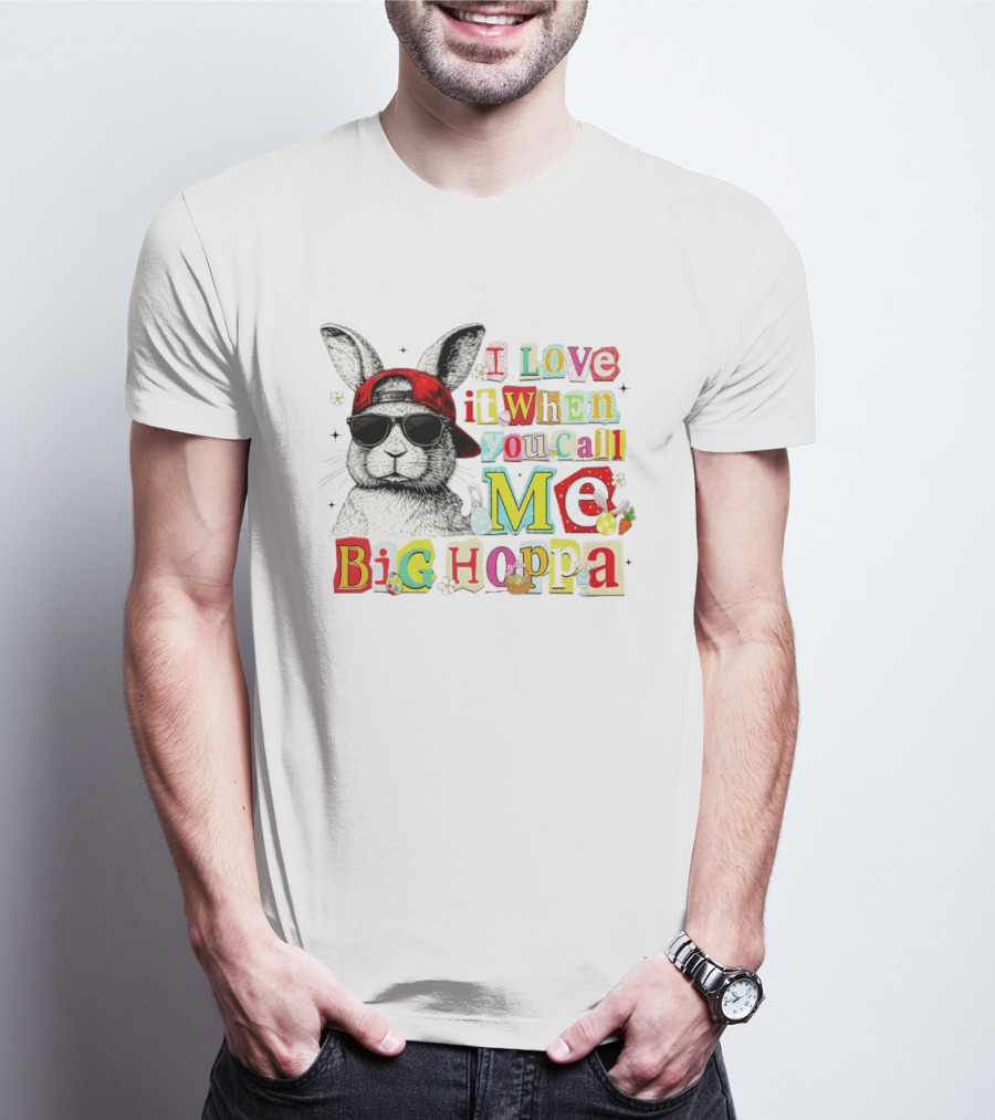 I Love It When You Call Me Big Hoppa Bunny Easter Day T-Shirt