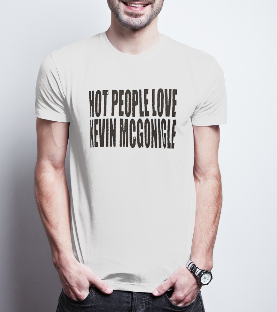 Hot People Love Kevin McGonigle T-Shirt