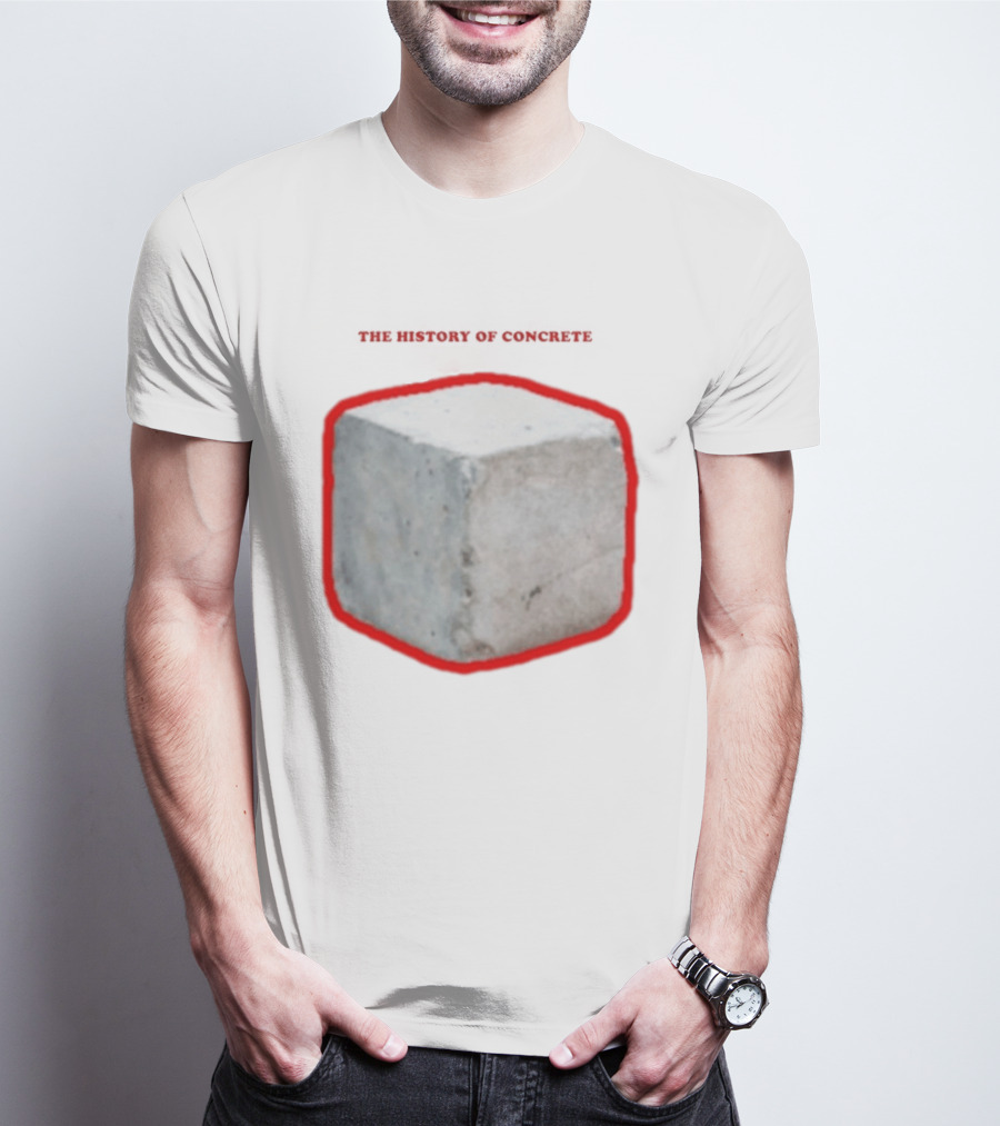The History Of Concrete C. 25 220 AD To Present T-Shirt
