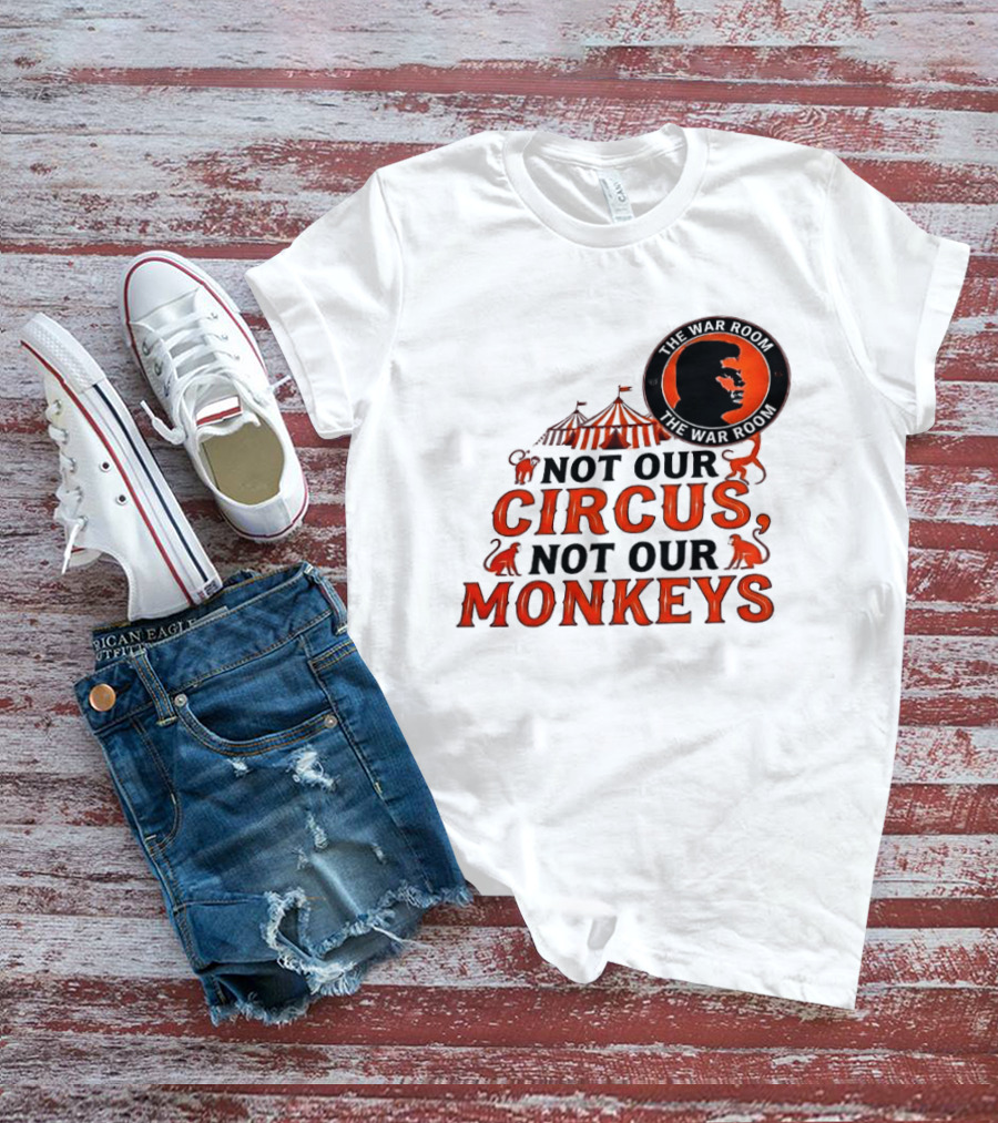 The War Room Not Our Circus Not Our Monkeys Circus Tent Monkeys T-Shirt
