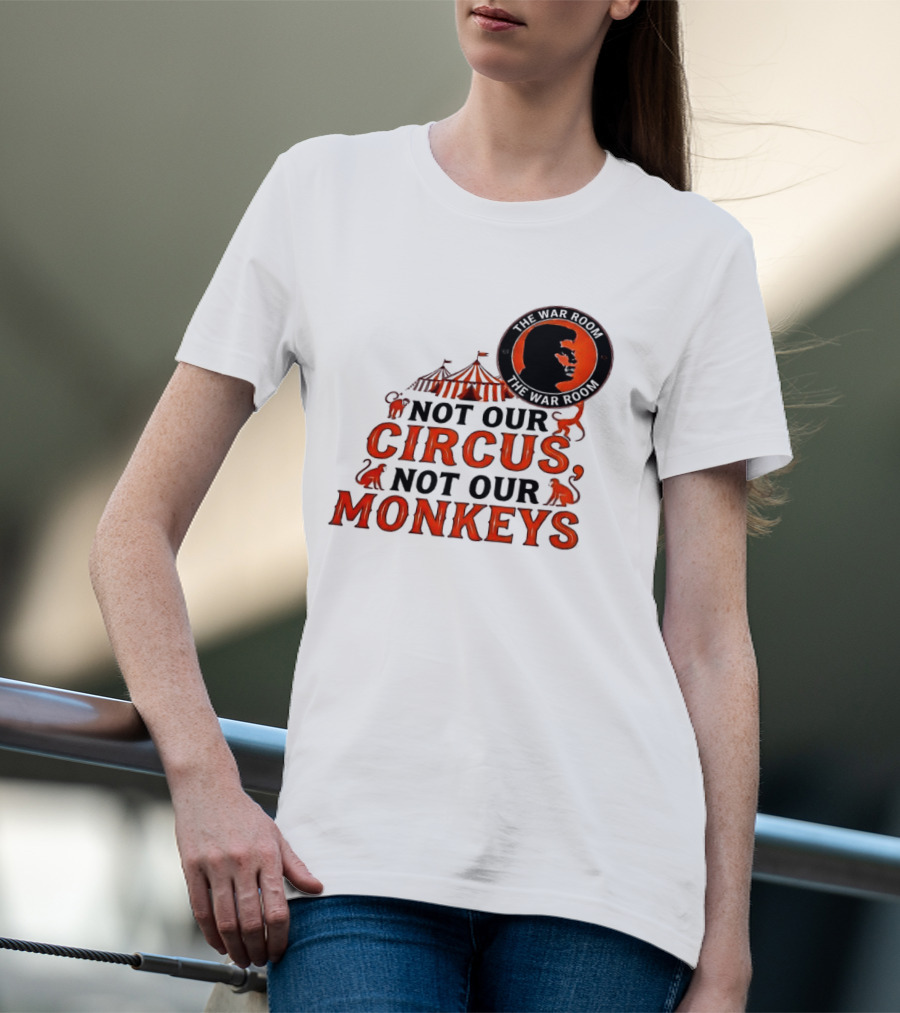 The War Room Not Our Circus Not Our Monkeys Circus Tent Monkeys T-Shirt