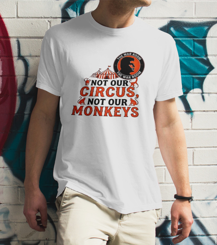The War Room Not Our Circus Not Our Monkeys Circus Tent Monkeys T-Shirt
