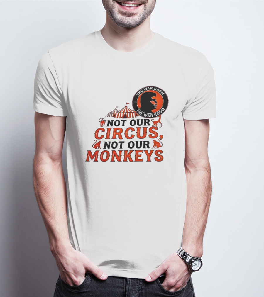 The War Room Not Our Circus Not Our Monkeys Circus Tent Monkeys T-Shirt