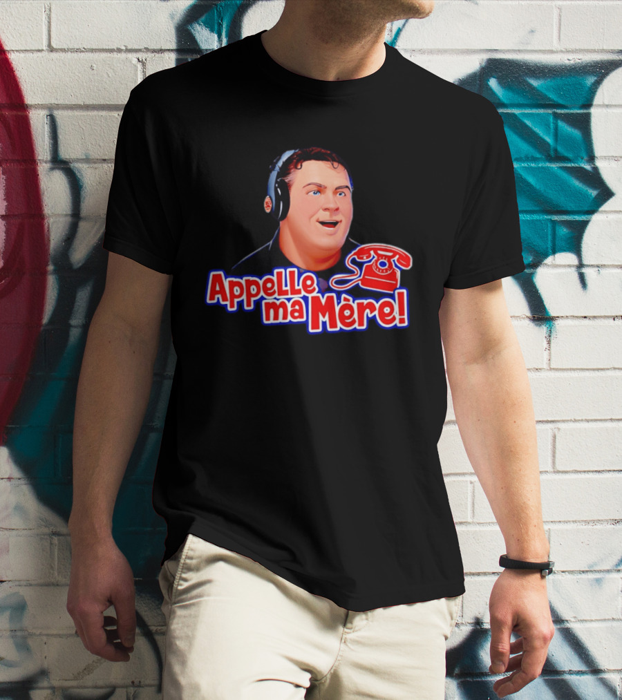 Appelle Ma Mère Montreal Canadiens Hockey Fan T-Shirt