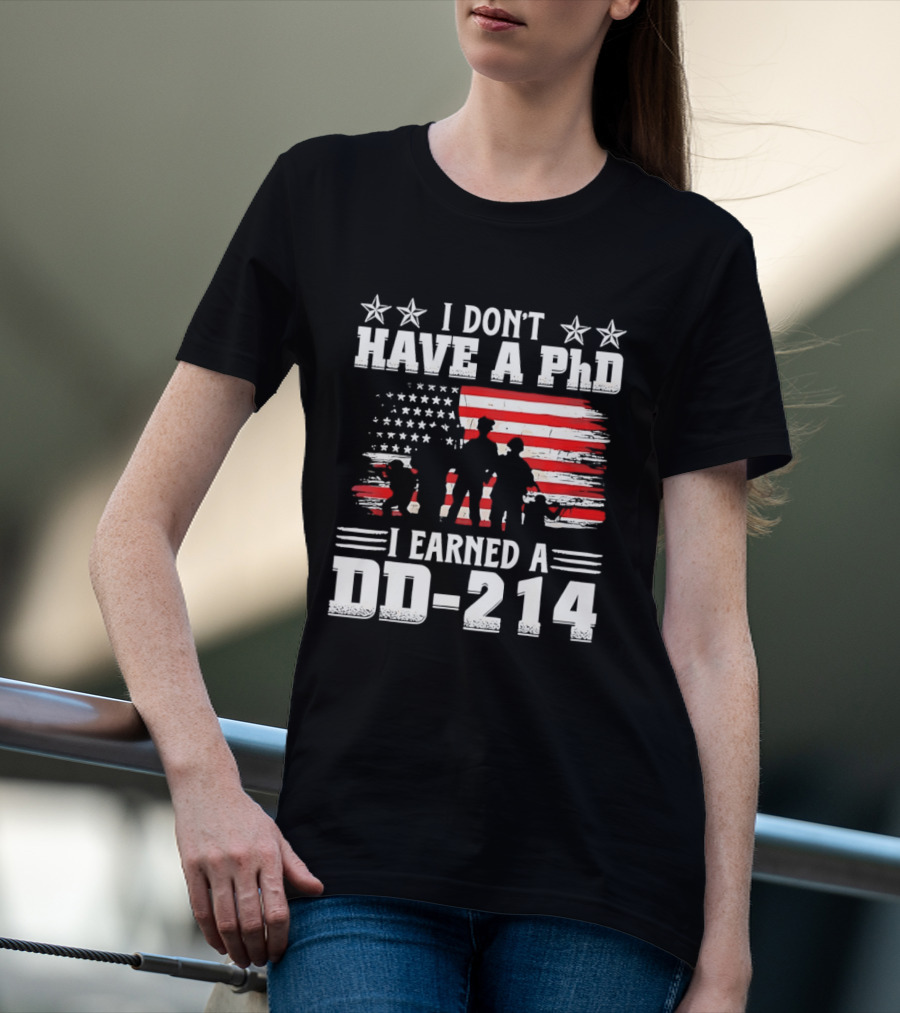 I Don't Have A PhD I Earned A DD 214 Military Pride Patriotic USA Flag T-Shirt
