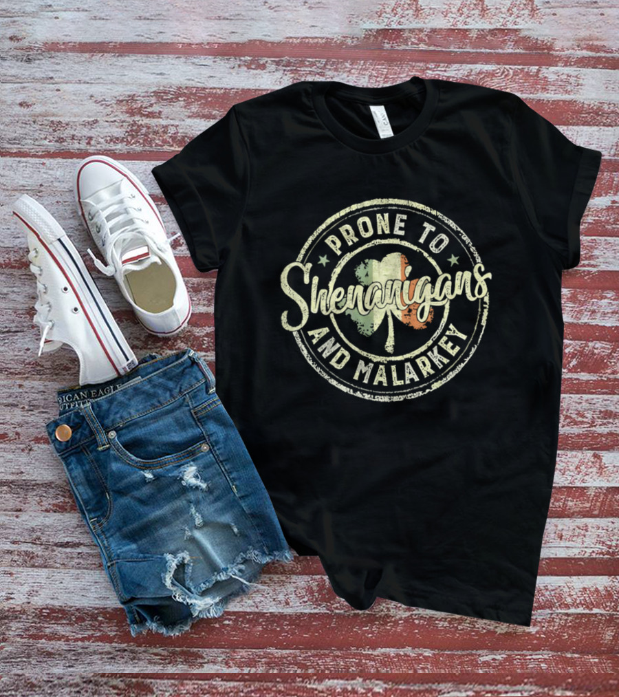 Prone To Shenanigans And Malarkey Shamrock Irish Flag St Patricks Day T-Shirt