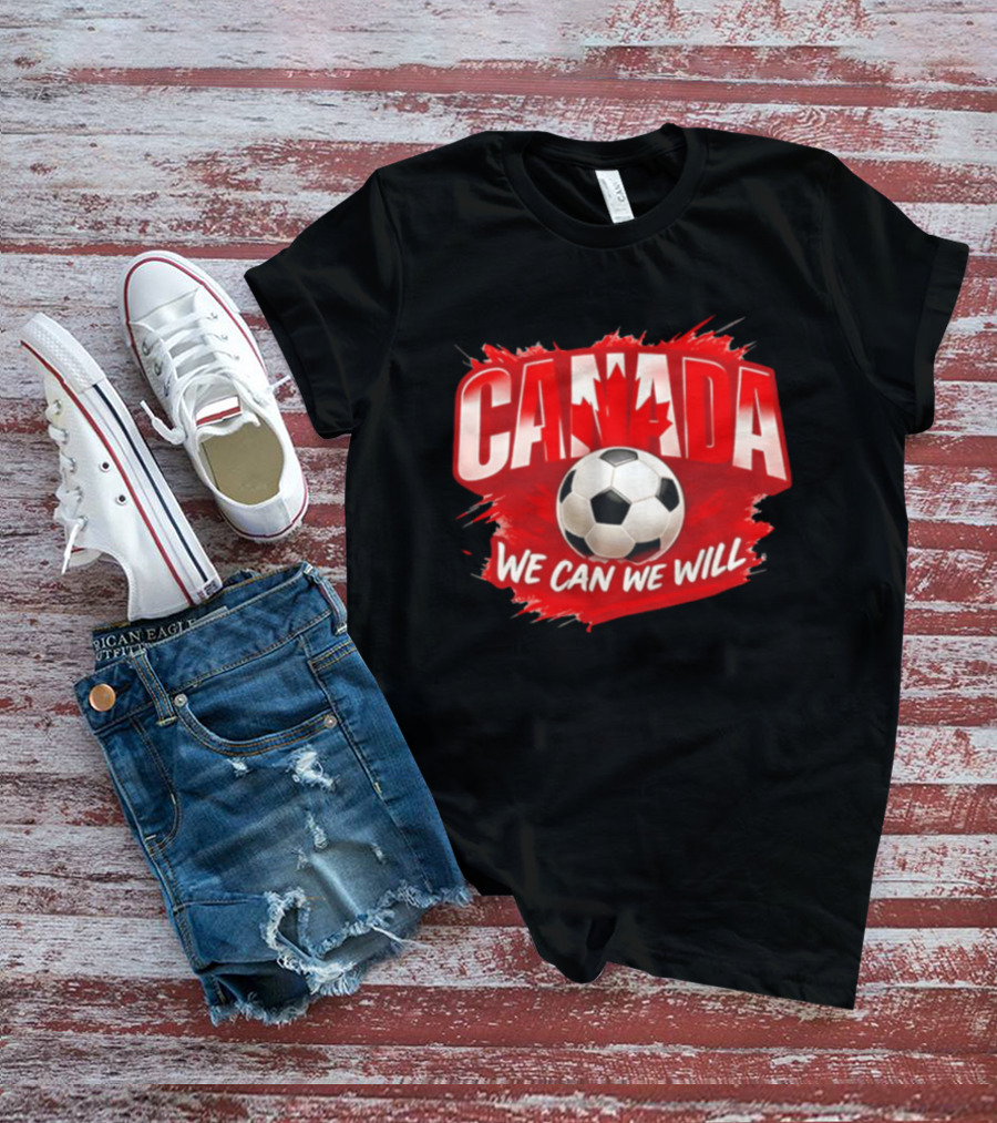 Canada We Can We Will Soccer Football T-Shirt